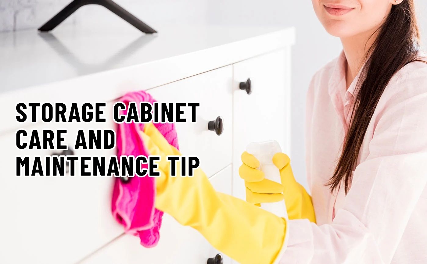 Storage Cabinet: Care And Maintenance Tips