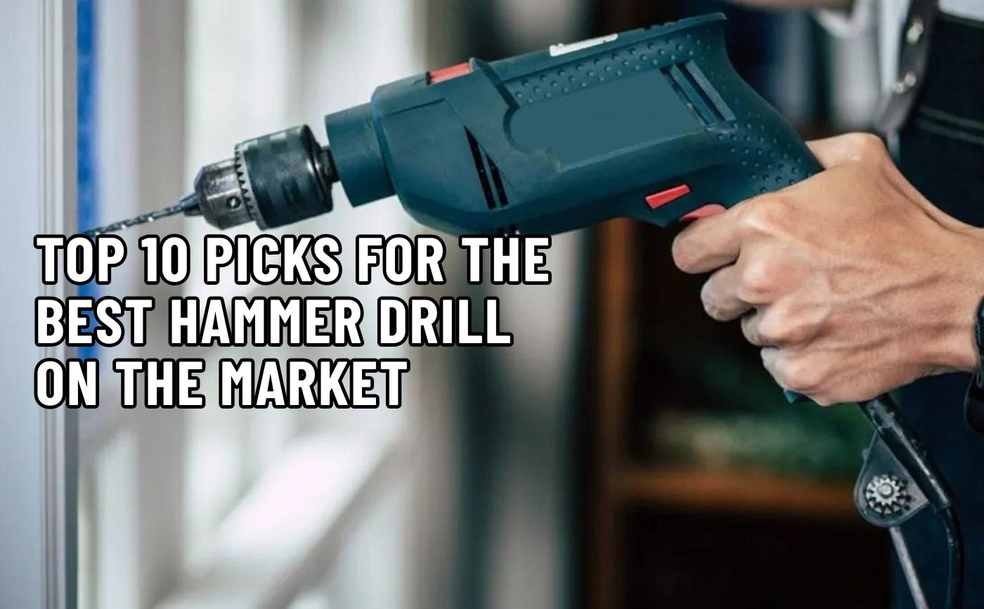 Top 10 Picks For The Best Hammer Drill On The Market