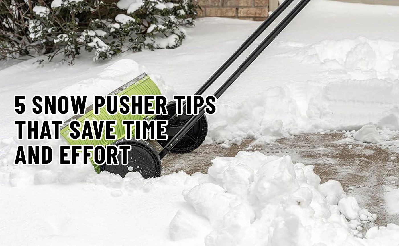 5 Snow Pusher Tips That Save Time And Effort