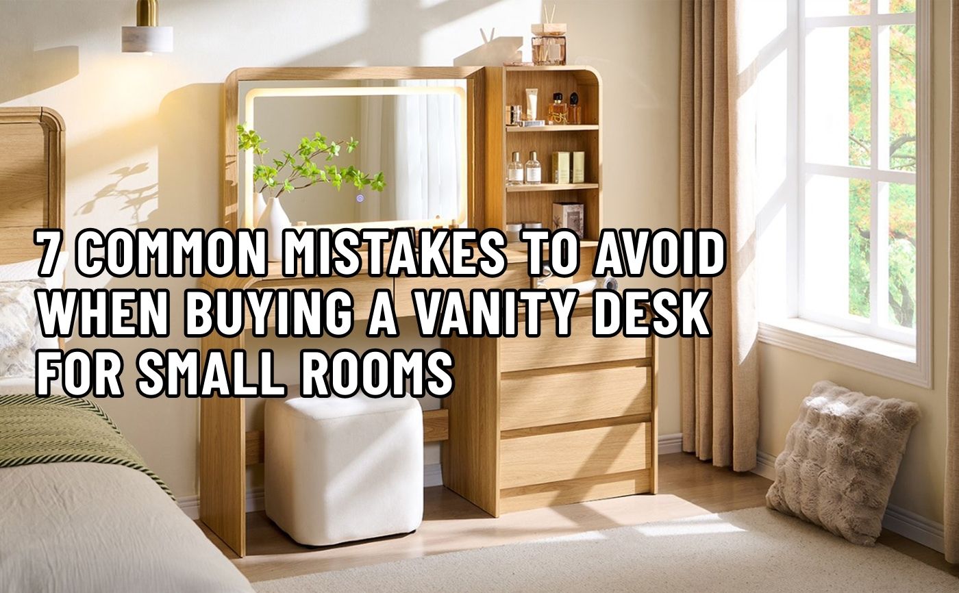 7 Common Mistakes To Avoid When Buying A Vanity Desk For Small Rooms
