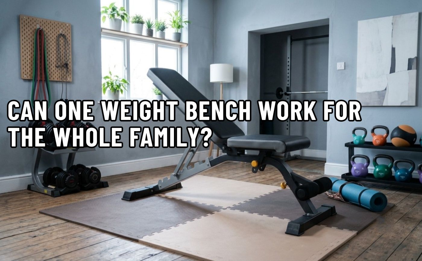 Can One Weight Bench Work For The Whole Family