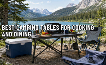 Best Camping Tables For Cooking And Dining